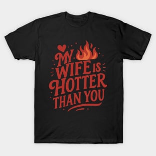 My Wife is Hotter Than You T-Shirt